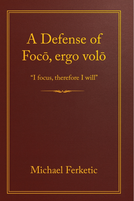 A Defense of Focō, Ergo Volō
