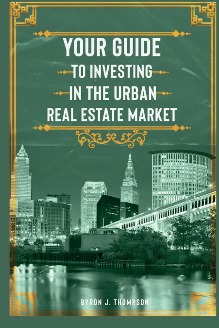 YOUR GUIDE TO INVESTING IN THE URBAN REAL ESTATE MARKET