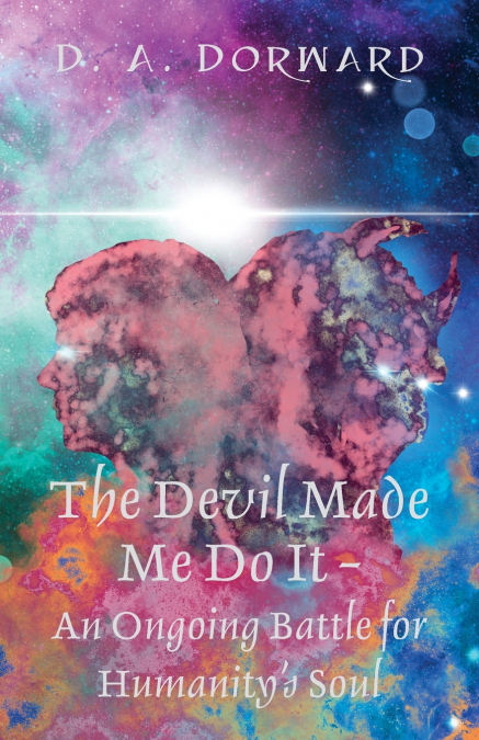The Devil Made Me Do It - An Ongoing Battle for Humanity’s Soul