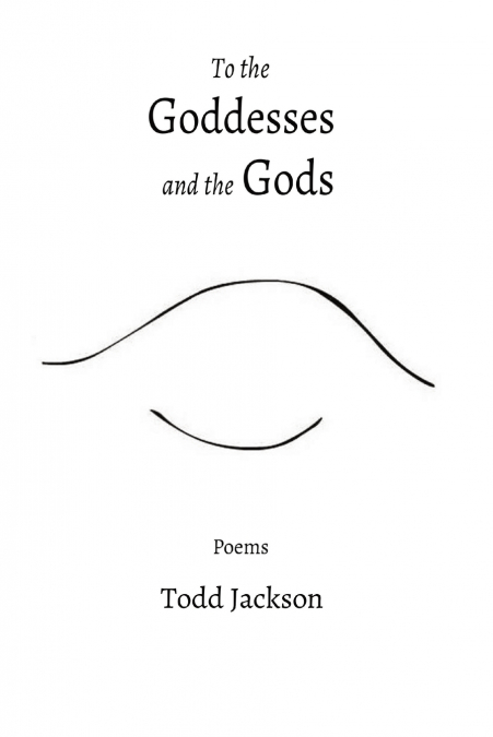 To the          Goddesses           and the Gods