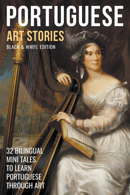 Portuguese Art Stories (B/W Edition) -  32 Bilingual Mini Tales to Learn Portuguese Through Art