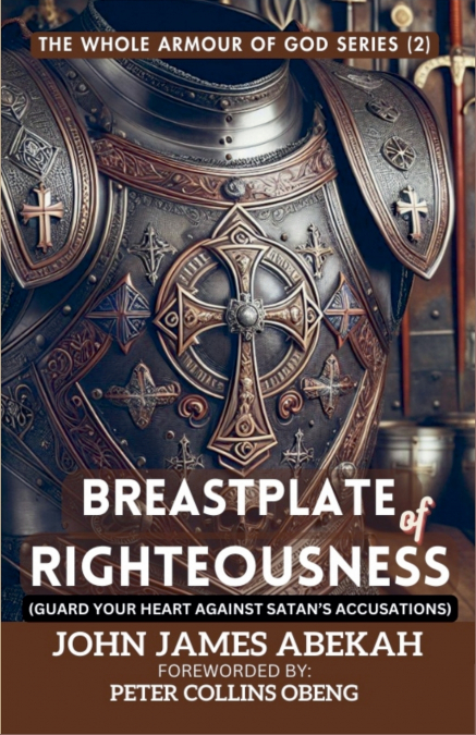 Breastplate Of Righteousness (Guard Your Heart Against Satan’s Accusations)