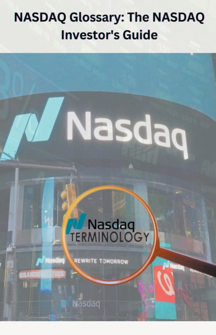 NASDAQ Glossary The NASDAQ Investor’s Guide