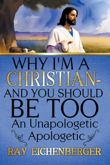 Why I’m A Christian - And You Should Be Too