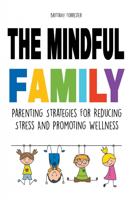 The Mindful Family Parenting Strategies For Reducing Stress And Promoting Wellness