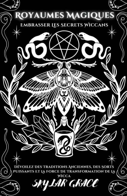 Royaumes Magiques - Embrasser Les Secrets Wiccans - Dévoilez Des Traditions Anciennes, Des Sorts Puissants Et La Force De Transformation De La Wicca