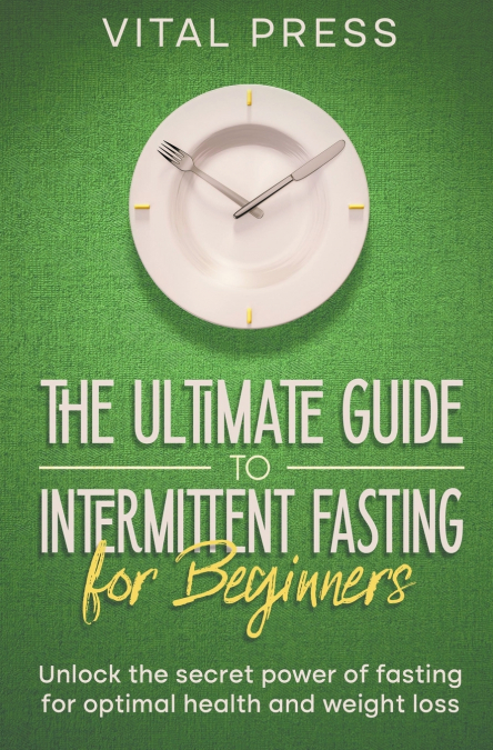 The ultimate Guide to Intermittent Fasting for Beginners
