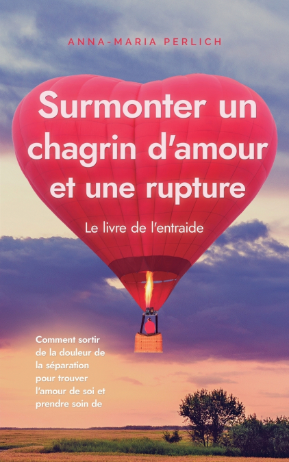 Surmonter un chagrin d’amour et une rupture
