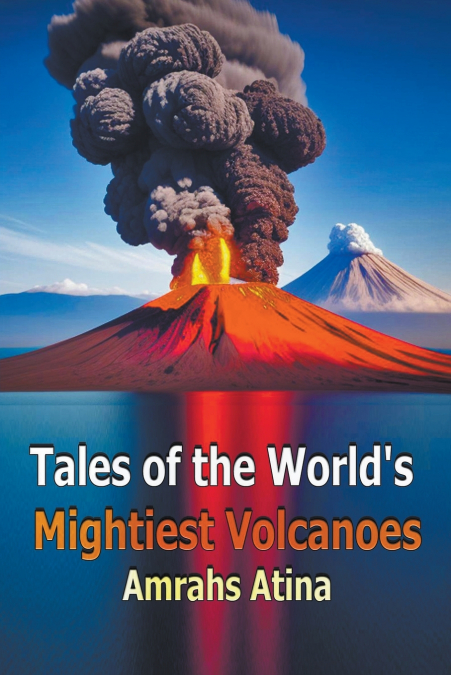 Tales of the World’s Mightiest Volcanoes