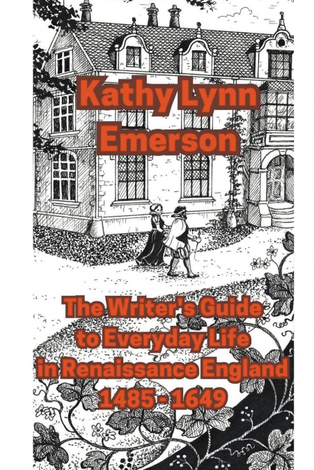 The Writer’s Guide to Everyday Life in Renaissance England