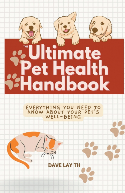 The Ultimate Pet Health Handbook - Everything You Need to Know about Your Pet’s Well-Being