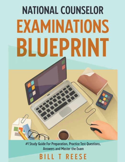 National Counselor Examination Blueprint #1 Study Guide For Preparation, Practice Test Questions, Answers and Master the Exam