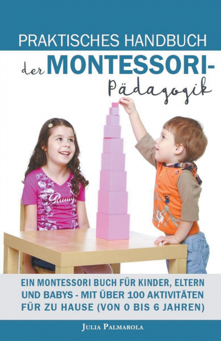 Praktisches Handbuch der Montessori - Pädagogik