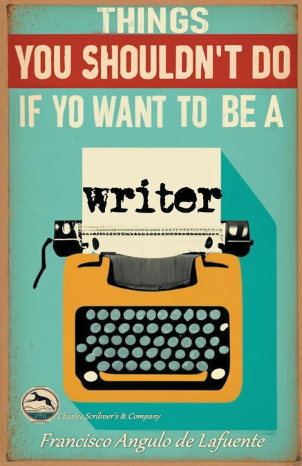 Things You Shouldn’t Do if You Want to Be a Writer