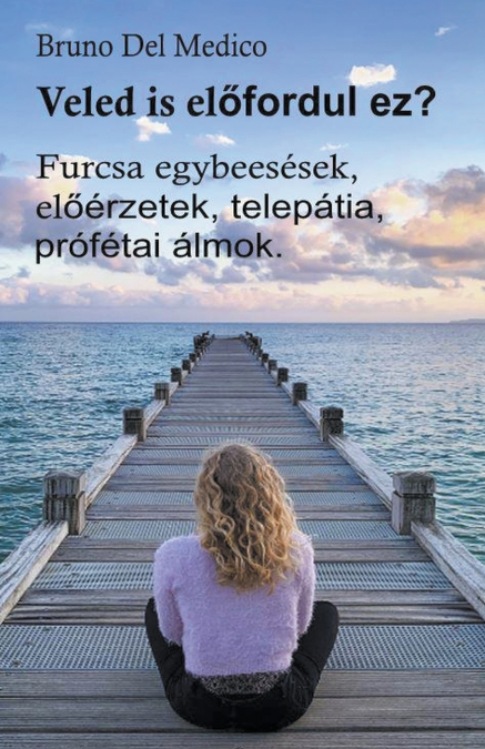Veled is előfordul ez? Furcsa egybeesések, előérzetek, telepátia, prófétai álmok.