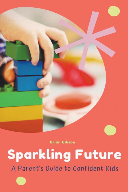 Sparkling Future A Parent’s Guide to Confident Kids