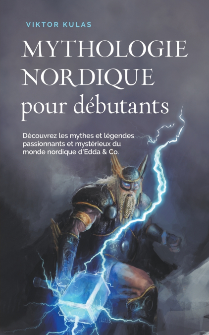 Mythologie nordique pour débutants Découvrez les mythes et légendes passionnants et mystérieux du monde nordique d’Edda & Co.