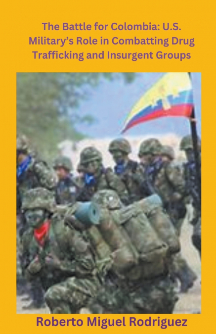 U.S. Military’s Role Combatting Colombia’s Drug Trafficking and Insurgencies