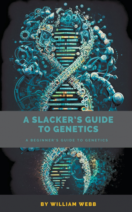 A Slacker’s Guide to Genetics