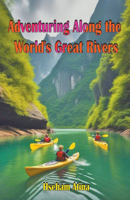 Adventuring Along the World’s Great Rivers
