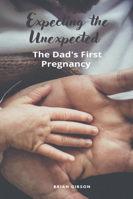 Expecting the Unexpected  The Dad’s First Pregnancy