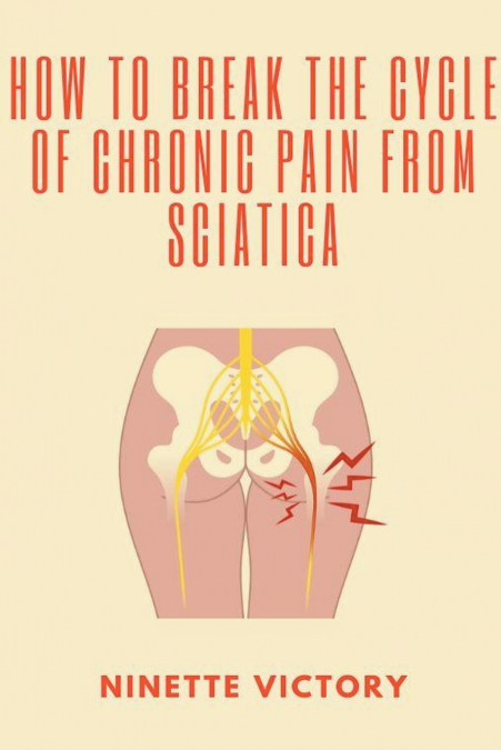 How to Break the Cycle of Chronic Pain from Sciatica