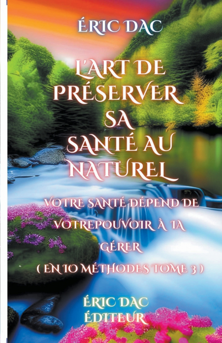 L’art de préserver sa santé au naturel ( tome 3 )