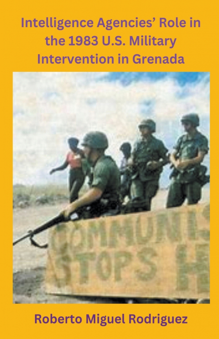 Intelligence Agencies’ Role in the 1983 U.S. Military Intervention in Grenada