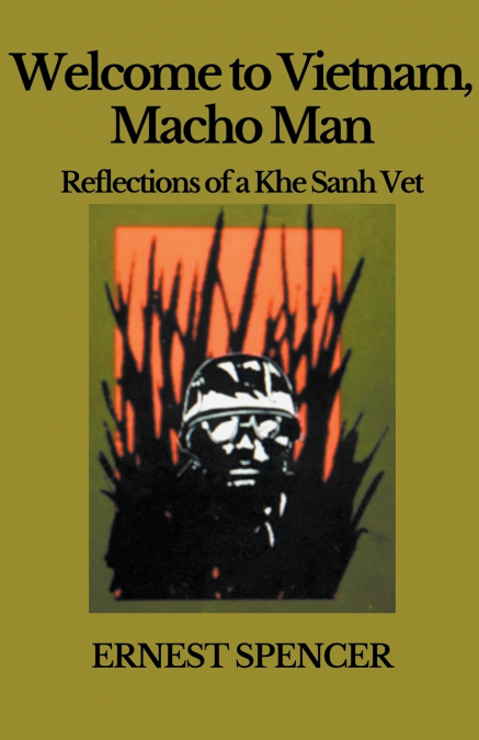 Welcome to Vietnam, Macho Man - Reflections of a Khe Sahn Vet