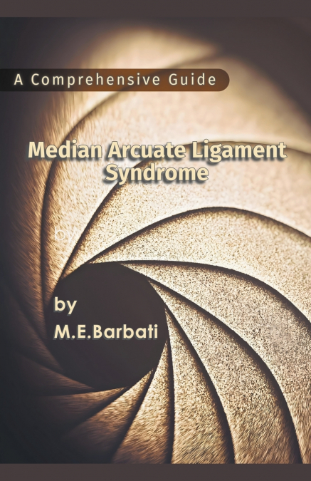 Median Arcuate Ligament Syndrome - A Comprehensive Guide