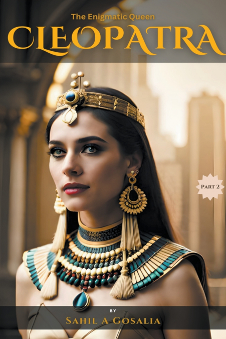 The Enigmatic Queen - Cleopatra