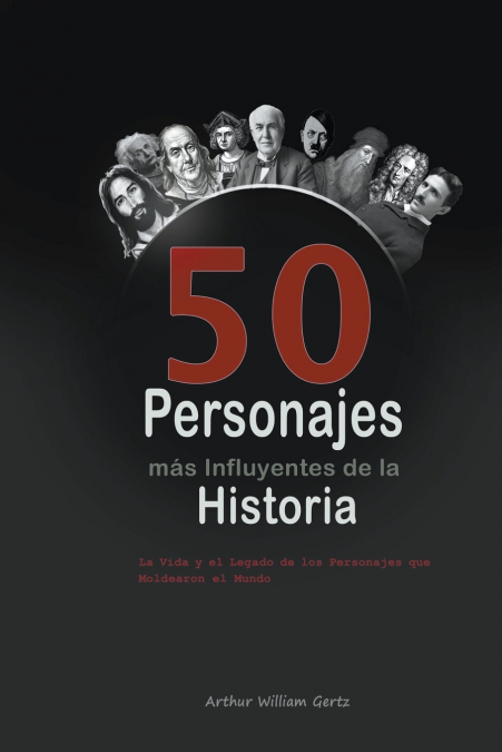 Los 50 Personajes más Influyentes de la Historia