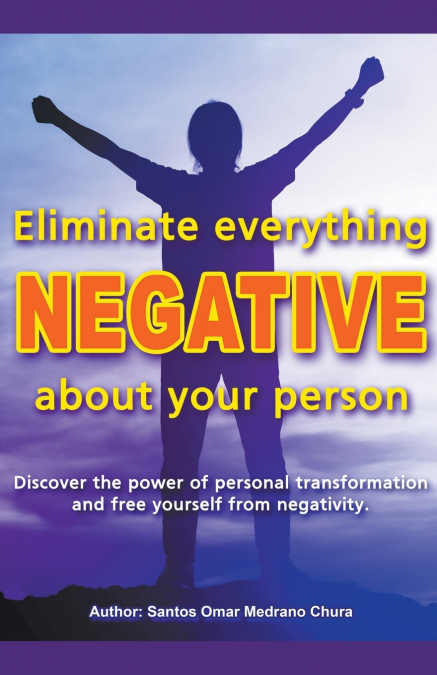 Eliminate Everything Negative About Your Person.