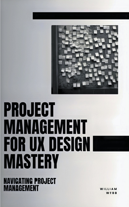 Project Management For UX Design Mastery