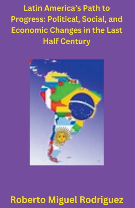 Latin America’s Political, Social, and Economic Changes in the Last Half Century