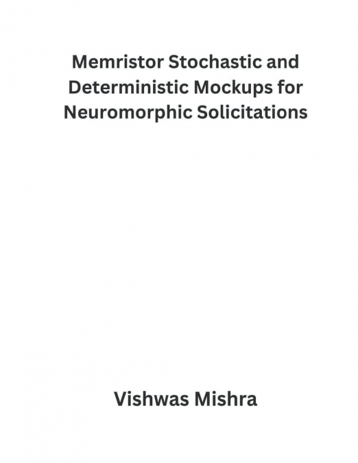 Memristor Stochastic and Deterministic Mockups for Neuromorphic Solicitations