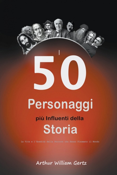 I 50 Personaggi più Influenti della Storia