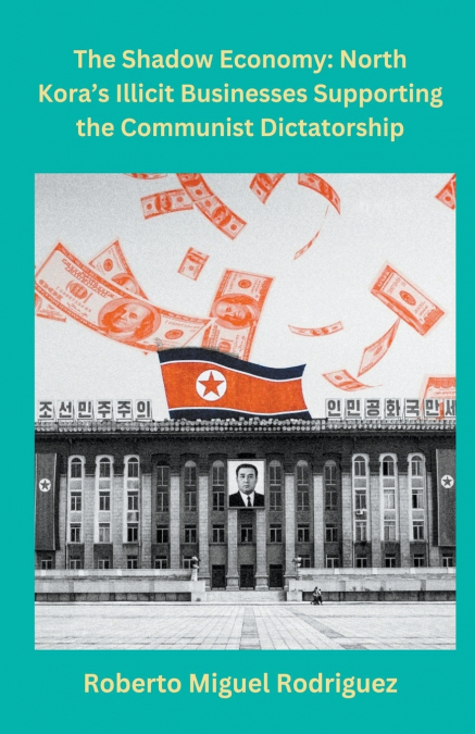 North Korea’s Illicit Businesses Supporting the Communist Dictatorship