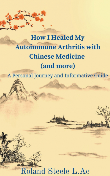 How I Healed My Autoimmune Arthritis with Chinese Medicine (and more)