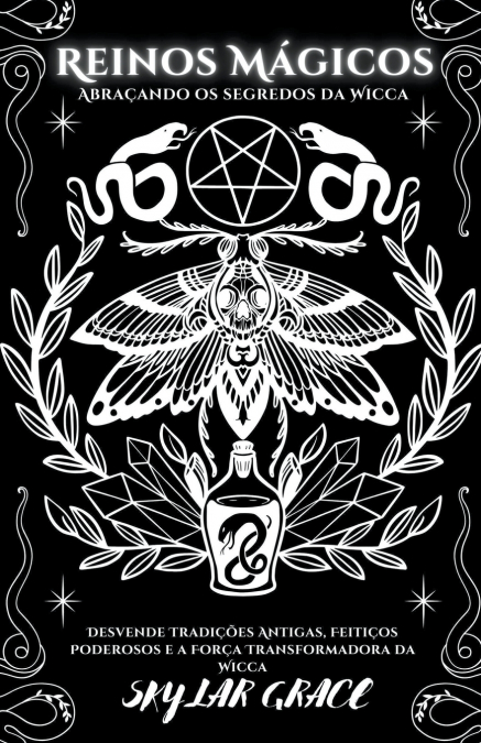 Reinos Mágicos - Abraçando Os Segredos Da Wicca - Desvende Tradições Antigas, Feitiços Poderosos e a Força Transformadora da Wicca