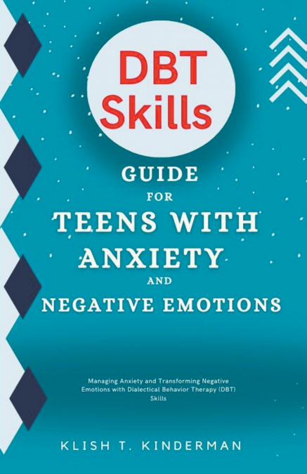 DBT Skills Guide for Teens with Anxiety and Negative Emotions