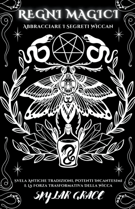 Regni Magici - Abbracciare I Segreti Wiccan - Svela Antiche Tradizioni, Potenti Incantesimi E La Forza Trasformativa Della Wicca