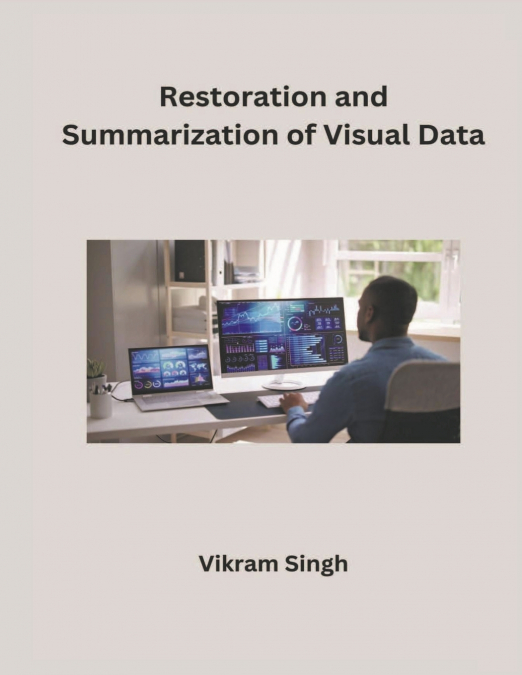 Restoration and Summarization of Visual Data