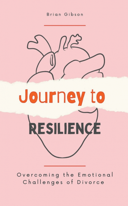 Journey to Resilience Overcoming the Emotional Challenges of Divorce