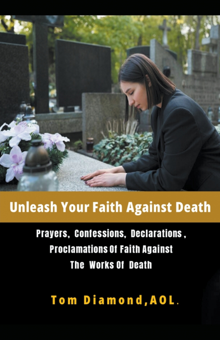 Unleash Your Faith Against  Death