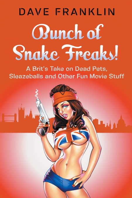 Bunch of Snake Freaks! A Brit’s Take on Dead Pets, Sleazeballs and Other Fun Movie Stuff