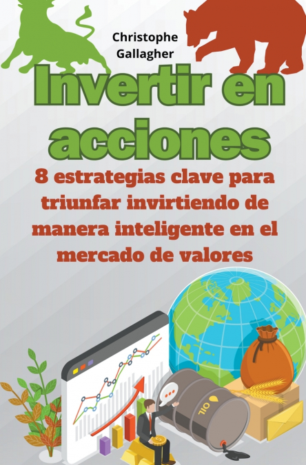 Invertir en acciones 8 estrategias clave para triunfar invirtiendo de manera inteligente en el mercado de valores