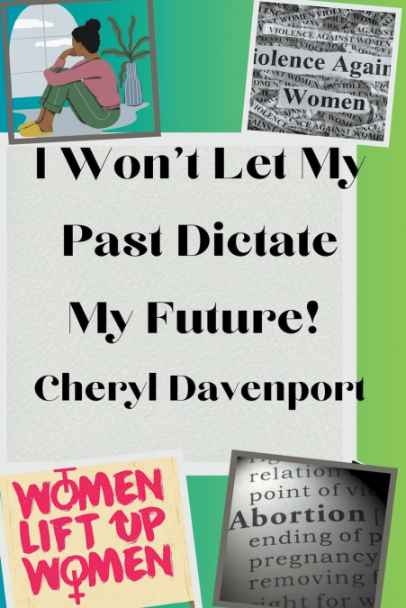 I Won’t Let My Past Dictate My Future