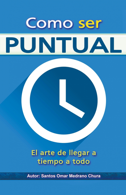 Como ser puntual. El arte de llegar a tiempo a todo.