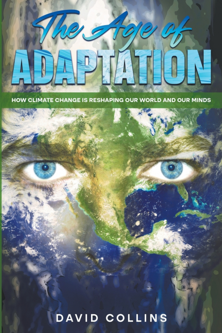 The Age of Adaptation  How Climate Change is Reshaping Our World and Our Minds